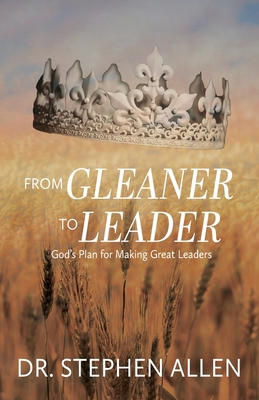 From Gleaner to Leader: God's Plan to Make Grea... B0DF4LH7TQ Book Cover