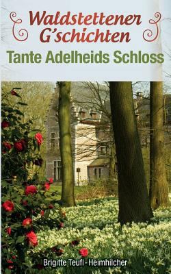 Waldstettener G`schichten: Tante Adelheids Schloss [German] 3748126654 Book Cover