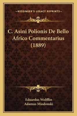 C. Asini Polionis De Bello Africo Commentarius ... [Latin] 1168437253 Book Cover