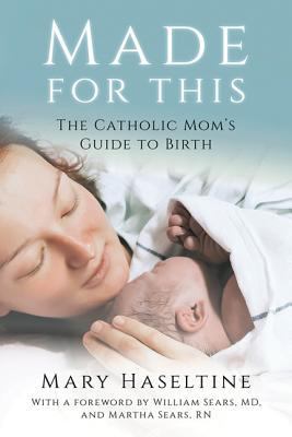 Made for This: The Catholic Mom's Guide to Birth 1681921715 Book Cover