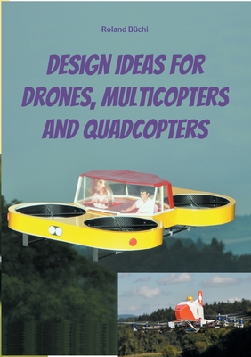Design Ideas for Drones, Multicopters and Quadc... 3755780941 Book Cover