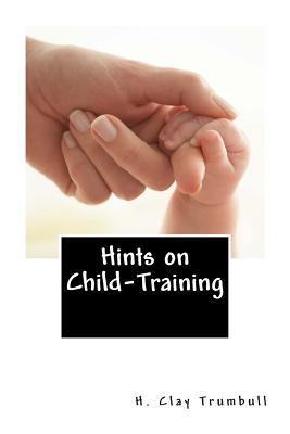 Hints on Child-Training 1480163252 Book Cover