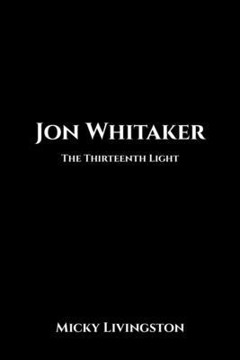 Jon Whitaker: The Thirteenth Light B0H186VJZZ Book Cover