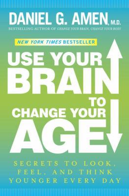 Use Your Brain to Change Your Age: Secrets to L... 0307888541 Book Cover