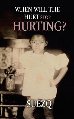 When Will The Hurt Stop Hurting 1726295362 Book Cover