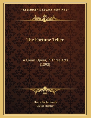 The Fortune Teller: A Comic Opera, In Three Act... 116552094X Book Cover