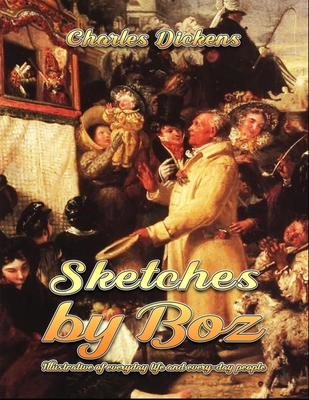 Sketches by Boz: Illustrative of everyday life ... B088N17PKZ Book Cover