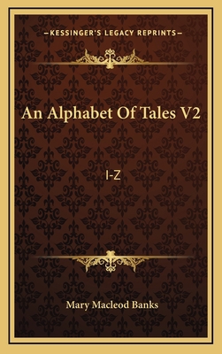An Alphabet of Tales V2: I-Z: An English Fiftee... 1164313541 Book Cover