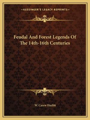 Feudal And Forest Legends Of The 14th-16th Cent... 1162912871 Book Cover