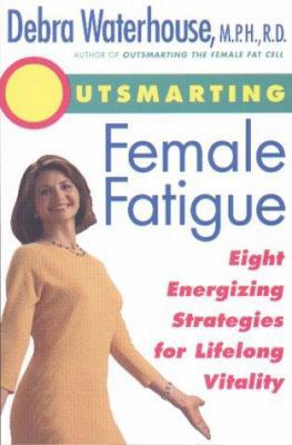 Outsmarting Female Fatigue: Eight Energizing St... 0786865385 Book Cover