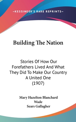 Building The Nation: Stories Of How Our Forefat... 1436606489 Book Cover