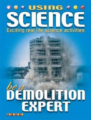Be a Demolition Expert (Using Science) 1846966833 Book Cover
