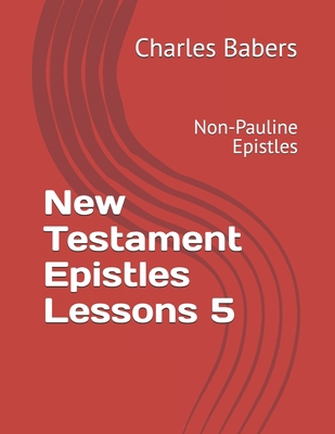 New Testament Epistles Lessons 5: Non-Pauline E... B0FX13C4H2 Book Cover