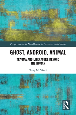 Ghost, Android, Animal: Trauma and Literature B... 0367261324 Book Cover