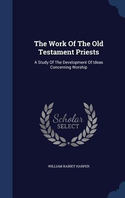 The Work Of The Old Testament Priests: A Study ... 1340136708 Book Cover