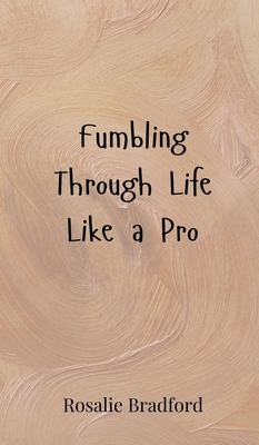 Fumbling Through Life Like a Pro 3690851939 Book Cover