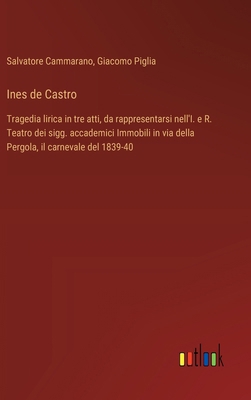 Ines de Castro: Tragedia lirica in tre atti, da... [Italian] 3385072646 Book Cover