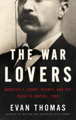 The War Lovers: Roosevelt, Lodge, Hearst, and t... 031600409X Book Cover