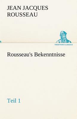 Rousseau's Bekenntnisse, Teil 1 [German] 3842492898 Book Cover