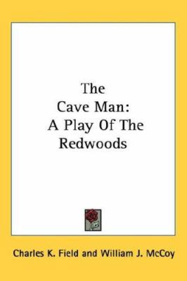 The Cave Man: A Play Of The Redwoods 0548424209 Book Cover