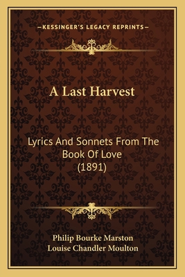 A Last Harvest: Lyrics And Sonnets From The Boo... 116526529X Book Cover