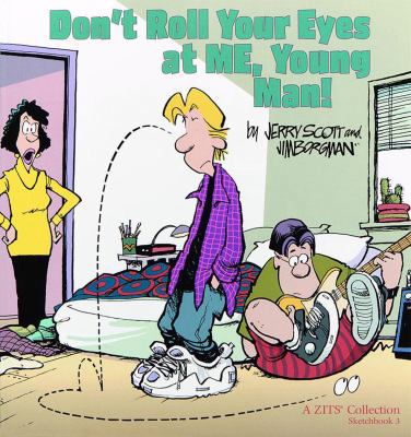 Don't Roll Your Eyes at Me, Young Man!, 4: Zits... B0058M5NZM Book Cover