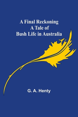 A Final Reckoning A Tale of Bush Life in Australia 9355895194 Book Cover