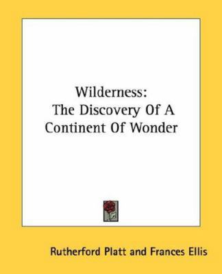 Wilderness: The Discovery Of A Continent Of Wonder 0548388652 Book Cover