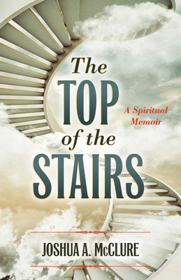 The Top of the Stairs: A Spiritual Memoir 1632695332 Book Cover