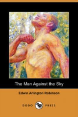 The Man Against the Sky (Dodo Press) 1409901173 Book Cover