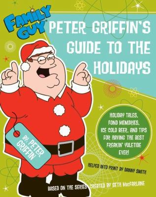 Family Guy: Peter Griffin's Guide to the Holida... 006137315X Book Cover