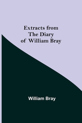 Extracts from the Diary of William Bray 9355342705 Book Cover