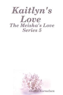 Kaitlyn's Love (The Meisha's Love Series 5) 171615006X Book Cover