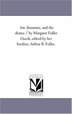 Art, Literature, and the Drama / by Margaret Fu... 1425549934 Book Cover