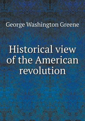 Historical view of the American revolution 5518729006 Book Cover