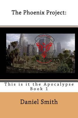 The Phoenix Project: This Is It the Apocalypse 1517466652 Book Cover