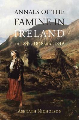 Annals of the Famine in Ireland, in 1847, 1848,... 1910375632 Book Cover