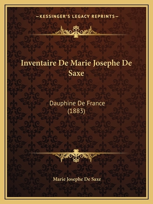 Inventaire De Marie Josephe De Saxe: Dauphine D... [French] 1168432499 Book Cover