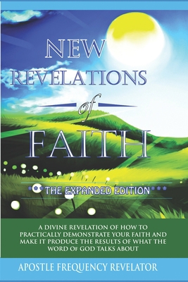 New Revelations Of Faith: How To Practically Ex... 1521475482 Book Cover