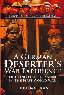 A German Deserter's War Experience: Fighting fo... 1783463171 Book Cover