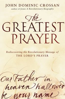 The Greatest Prayer: Rediscovering the Revoluti... 0061875678 Book Cover