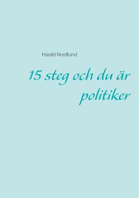 15 steg och du är politiker [Swedish] 9176990575 Book Cover