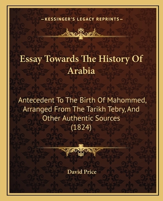 Essay Towards The History Of Arabia: Antecedent... 1166039870 Book Cover