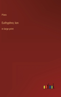 Euthyphro; Ion: in large print 3368311433 Book Cover