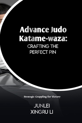 Advance Judo Katame-waza: Crafting the Perfect ...            Book Cover