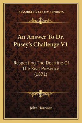 An Answer To Dr. Pusey's Challenge V1: Respecti... 1164053981 Book Cover