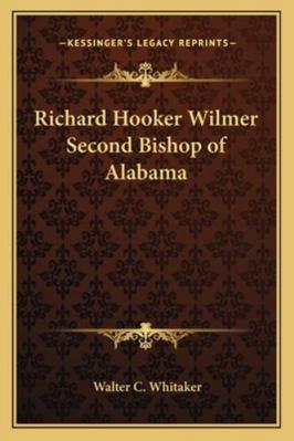 Richard Hooker Wilmer Second Bishop of Alabama 1162775041 Book Cover