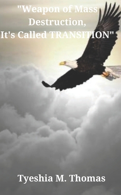 Weapon of Mass Destruction, It's Called Transition 1732018154 Book Cover