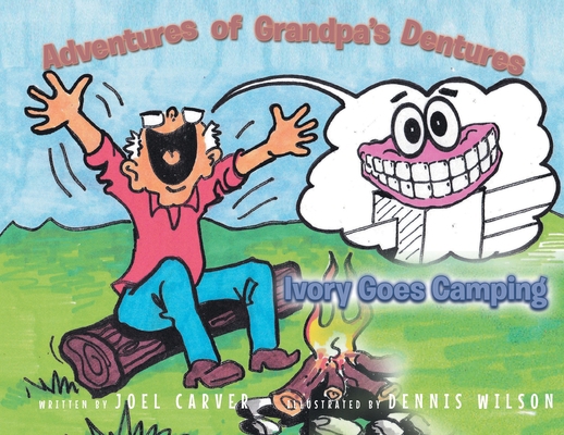 The Adventures Of Grandpa's Dentures: Ivory Goe... 1649520190 Book Cover