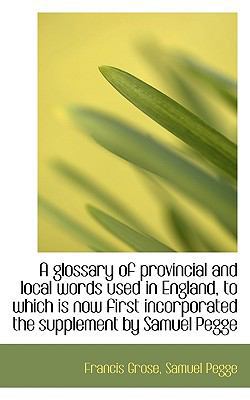 A Glossary of Provincial and Local Words Used i... 111552951X Book Cover